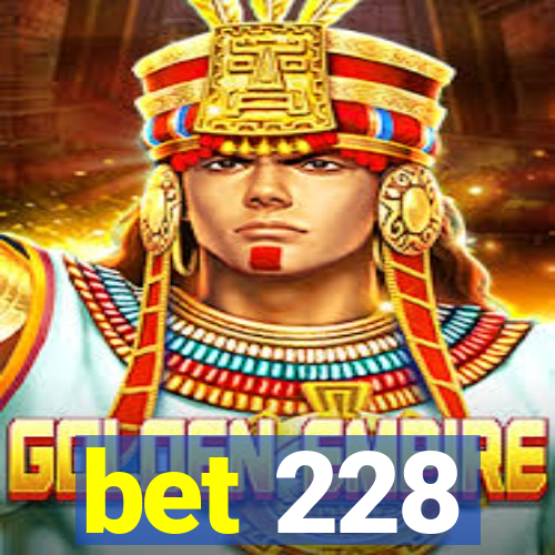 bet 228